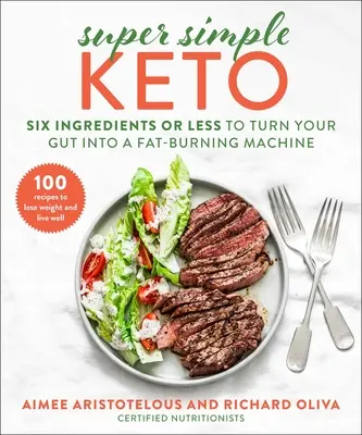 Supereinfach Keto: Sechs Zutaten oder weniger, um Ihren Darm in eine Fettverbrennungsmaschine zu verwandeln - Super Simple Keto: Six Ingredients or Less to Turn Your Gut Into a Fat-Burning Machine