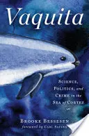 Vaquita: Wissenschaft, Politik und Verbrechen in der Sea of Cortez - Vaquita: Science, Politics, and Crime in the Sea of Cortez