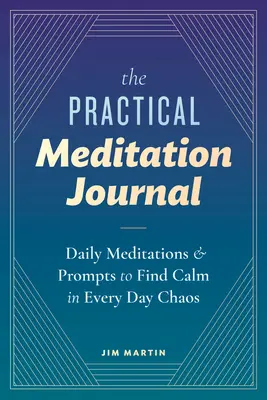 Das praktische Meditationsjournal: Tägliche Meditationen und Anregungen, um im alltäglichen Chaos zur Ruhe zu kommen - The Practical Meditation Journal: Daily Meditations and Prompts to Find Calm in Everyday Chaos