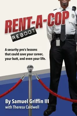 Rent-A-Cop-Neustart: Zeitsparende Tipps, die deine Karriere, deinen Hintern und sogar dein Leben retten können - Rent-A-Cop Reboot: Time-Saving Tips That Could Save Your Career, Your Butt and Even Your Life
