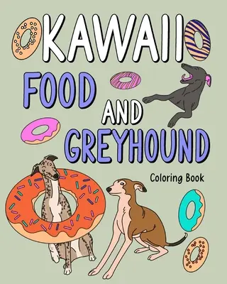 Kawaii-Futter und Windhund-Malbuch - Kawaii Food and Greyhound Coloring Book