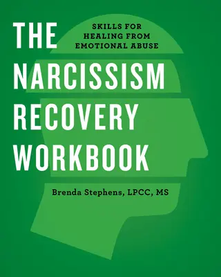 Das Arbeitsbuch zur Genesung von Narzissmus: Fertigkeiten zur Heilung von emotionalem Missbrauch - The Narcissism Recovery Workbook: Skills for Healing from Emotional Abuse