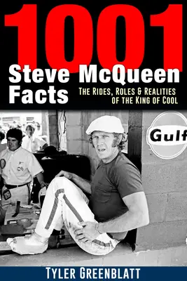 1001 Steve McQueen Fakten: Die Fahrten, Rollen und Realitäten des King of Cool - 1001 Steve McQueen Facts: The Rides, Roles and Realities of the King of Cool