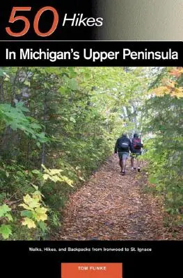 Explorer's Guide 50 Wanderungen in Michigans Upper Peninsula: Spaziergänge, Wanderungen und Rucksäcke von Ironwood bis St. Ignace - Explorer's Guide 50 Hikes in Michigan's Upper Peninsula: Walks, Hikes & Backpacks from Ironwood to St. Ignace