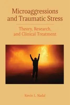 Mikroaggressionen und traumatischer Stress: Theorie, Forschung und klinische Behandlung - Microaggressions and Traumatic Stress: Theory, Research, and Clinical Treatment