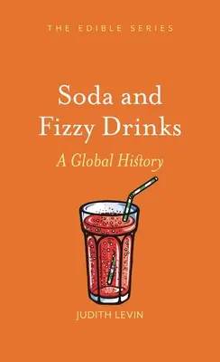 Soda und kohlensäurehaltige Getränke: Eine globale Geschichte - Soda and Fizzy Drinks: A Global History