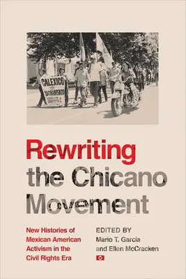 Die Chicano-Bewegung neu schreiben: Neue Geschichten des mexikanisch-amerikanischen Aktivismus in der Ära der Bürgerrechte - Rewriting the Chicano Movement: New Histories of Mexican American Activism in the Civil Rights Era