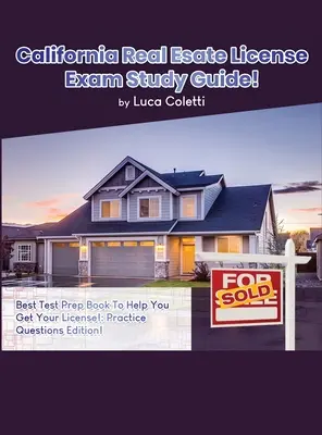 Studienführer für die Prüfung der kalifornischen Immobilienlizenz - California Real Estate License Exam Study Guide