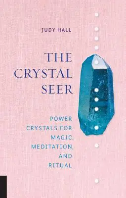 Die Kristallseherin: Kraftkristalle für Magie, Meditation und Rituale - The Crystal Seer: Power Crystals for Magic, Meditation & Ritual