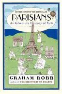 Pariser - Eine abenteuerliche Geschichte von Paris - Parisians - An Adventure History of Paris