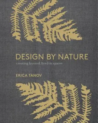 Design nach der Natur: Mehrschichtige, von der Natur inspirierte Lebensräume schaffen - Design by Nature: Creating Layered, Lived-In Spaces Inspired by the Natural World