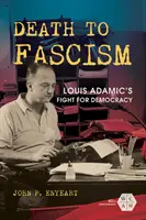 Tod dem Faschismus: Louis Adamic's Kampf für die Demokratie - Death to Fascism: Louis Adamic's Fight for Democracy