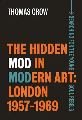 Die versteckte Mod in der modernen Kunst: London, 1957-1969 - The Hidden Mod in Modern Art: London, 1957-1969