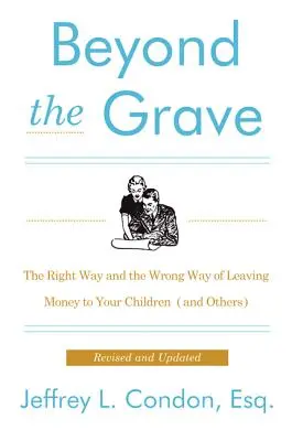 Jenseits des Grabes, überarbeitete und aktualisierte Ausgabe: Der richtige und der falsche Weg, Ihren Kindern (und anderen) Geld zu vererben - Beyond the Grave, Revised and Updated Edition: The Right Way and the Wrong Way of Leaving Money to Your Children (and Others)