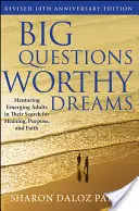 Große Fragen, lohnenswerte Träume: Mentoring für aufstrebende Erwachsene auf ihrer Suche nach Sinn, Ziel und Glaube - Big Questions, Worthy Dreams: Mentoring Emerging Adults in Their Search for Meaning, Purpose, and Faith