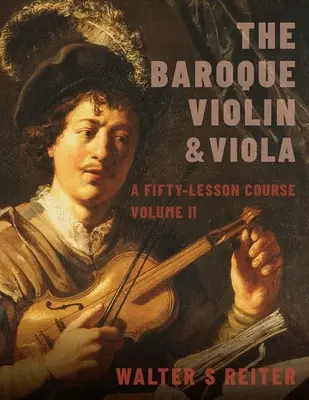 Barocke Violine und Viola, Band II: Ein Kurs mit fünfzig Lektionen - Baroque Violin & Viola, Vol. II: A Fifty-Lesson Course