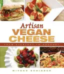 Handwerklich hergestellter veganer Käse: Von alltäglich bis Gourmet - Artisan Vegan Cheese: From Everyday to Gourmet