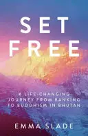 Befreit: Eine lebensverändernde Reise vom Bankwesen zum Buddhismus in Bhutan - Set Free: A Life-Changing Journey from Banking to Buddhism in Bhutan