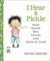 Ich höre eine Essiggurke: Und rieche, sehe, fühle und schmecke sie auch! - I Hear a Pickle: And Smell, See, Touch, & Taste It, Too!