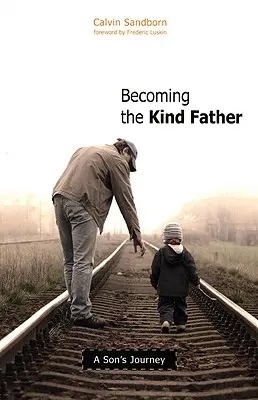 Der gütige Vater werden: Die Reise eines Sohnes - Becoming the Kind Father: A Son's Journey