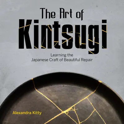 Die Kunst des Kintsugi: Das japanische Handwerk der Schönheitsreparatur erlernen - The Art of Kintsugi: Learning the Japanese Craft of Beautiful Repair
