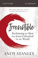 Unwiderstehlich Studienführer: Das Neue zurückgewinnen, das Jesus für die Welt entfesselt hat - Irresistible Study Guide: Reclaiming the New That Jesus Unleashed for the World