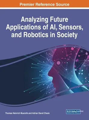 Analyse zukünftiger Anwendungen von KI, Sensoren und Robotik in der Gesellschaft - Analyzing Future Applications of AI, Sensors, and Robotics in Society