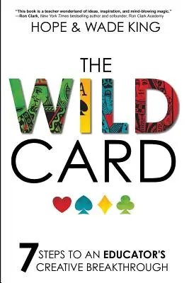 Die Wild Card: 7 Schritte zum kreativen Durchbruch eines Pädagogen - The Wild Card: 7 Steps to an Educator's Creative Breakthrough