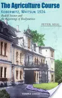 Der Landwirtschaftskurs Koberwitz, Pfingsten 1924: Rudolf Steiner und die Anfänge der Biodynamik - The Agriculture Course Koberwitz, Whitsun 1924: Rudolf Steiner and the Beginnings of Biodynamics