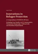Innovations in Refugee Protection; A Compendium of UNHCR's 60 Years. Including Case Studies on IT Communities, Vietnamese Boatpeople, Chilean Exile an