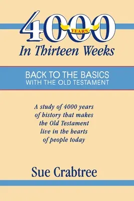 4.000 Jahre in dreizehn Wochen: Mit dem Alten Testament zurück zu den Grundlagen - 4,000 Years in Thirteen Weeks: Back to the Basics with the Old Testament