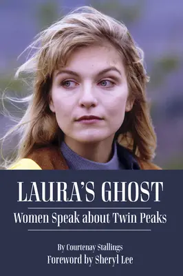 Lauras Geist: Frauen sprechen über Twin Peaks - Laura's Ghost: Women Speak about Twin Peaks