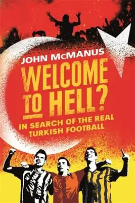 Willkommen in der Hölle? Auf der Suche nach dem wahren türkischen Fußball - Welcome to Hell?: In Search of the Real Turkish Football