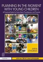 Mit jungen Kindern im richtigen Moment planen: Ein praktischer Leitfaden für Erzieherinnen und Erzieher und Eltern - Planning in the Moment with Young Children: A Practical Guide for Early Years Practitioners and Parents