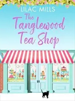 Tanglewood Tea Shop - Eine romantische Komödie über Neuanfänge und das Finden eines Zuhauses, die zum Lachen ist - Tanglewood Tea Shop - A laugh out loud romantic comedy of new starts and finding home