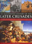 Eine illustrierte Geschichte der späteren Kreuzzüge: Die Kreuzzüge von 1200-1588 in Palästina, Spanien, Italien und Nordeuropa, von der Plünderung Konstantinopels - An Illustrated History of the Later Crusades: The Crusades of 1200-1588 in Palestine, Spain, Italy and Northern Europe, from the Sack of Constantinopl