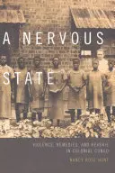 Ein nervöser Zustand: Gewalt, Heilmittel und Träumerei im kolonialen Kongo - A Nervous State: Violence, Remedies, and Reverie in Colonial Congo