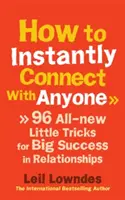 Wie man sofort mit jedem ins Gespräch kommt - 96 brandneue kleine Tricks für große Beziehungserfolge - How to Instantly Connect With Anyone - 96 All-new Little Tricks for Big Success in Relationships