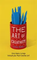 Die Kunst der Kreativität: 7 mächtige Gewohnheiten, um Ihr volles Potenzial freizusetzen - The Art of Creativity: 7 Powerful Habits to Unlock Your Full Potential