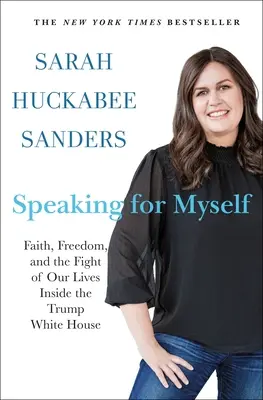 Ich spreche für mich selbst: Glaube, Freiheit und der Kampf unseres Lebens im Weißen Haus von Trump - Speaking for Myself: Faith, Freedom, and the Fight of Our Lives Inside the Trump White House