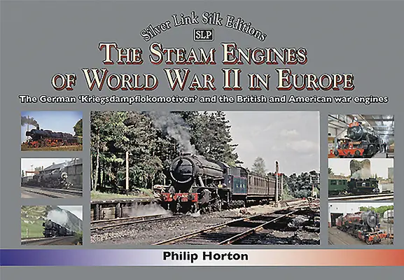 Die Dampflokomotiven des Zweiten Weltkriegs in Europa: Die deutschen 'Kriegsdampflokomotiven' und die britischen und amerikanischen Kriegslokomotiven - The Steam Engines of World War II in Europe: The German 'Kriegsdampflokomotiven' and the British and American War Engines