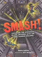 Smash!: Die Erforschung der Geheimnisse des Universums mit dem Large Hadron Collider - Smash!: Exploring the Mysteries of the Universe with the Large Hadron Collider