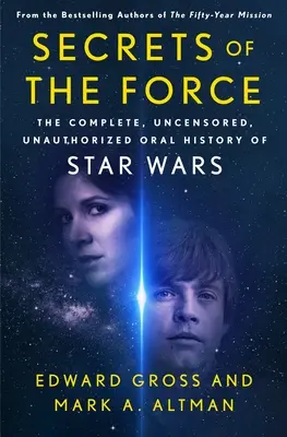 Geheimnisse der Macht: Die vollständige, unzensierte, unautorisierte mündliche Geschichte von Star Wars - Secrets of the Force: The Complete, Uncensored, Unauthorized Oral History of Star Wars