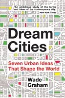 Traumstädte - Sieben urbane Ideen, die die Welt gestalten - Dream Cities - Seven Urban Ideas That Shape the World