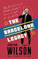 Barcelonas Erbe - Guardiola, Mourinho und der Kampf um die Seele des Fußballs - Barcelona Legacy - Guardiola, Mourinho and the Fight For Football's Soul