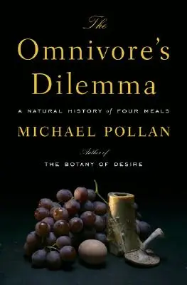 Das Dilemma des Allesfressers: Eine Naturgeschichte von vier Mahlzeiten - The Omnivore's Dilemma: A Natural History of Four Meals