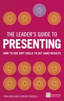 Leitfaden für Führungskräfte zum Präsentieren - Wie man mit Soft Skills harte Ergebnisse erzielt - Leader's Guide to Presenting - How to Use Soft Skills to Get Hard Results