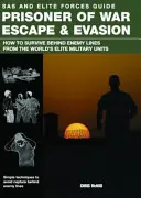 Kriegsgefangenenflucht und -flucht - Wie man hinter feindlichen Linien überleben kann - von den Eliteeinheiten der Welt - Prisoner of War Escape & Evasion - How to Survive Behind Enemy Lines from the World's Elite Military Units