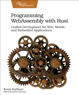 Programmierung von Webassembly mit Rust: Einheitliche Entwicklung für Web-, Mobil- und eingebettete Anwendungen - Programming Webassembly with Rust: Unified Development for Web, Mobile, and Embedded Applications