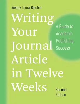 Schreiben Sie Ihren Zeitschriftenartikel in zwölf Wochen, zweite Auflage: Ein Leitfaden für erfolgreiches akademisches Publizieren - Writing Your Journal Article in Twelve Weeks, Second Edition: A Guide to Academic Publishing Success